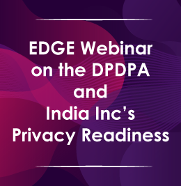 EDGE Webinar on the DPDPA and India Inc’s Privacy Readiness